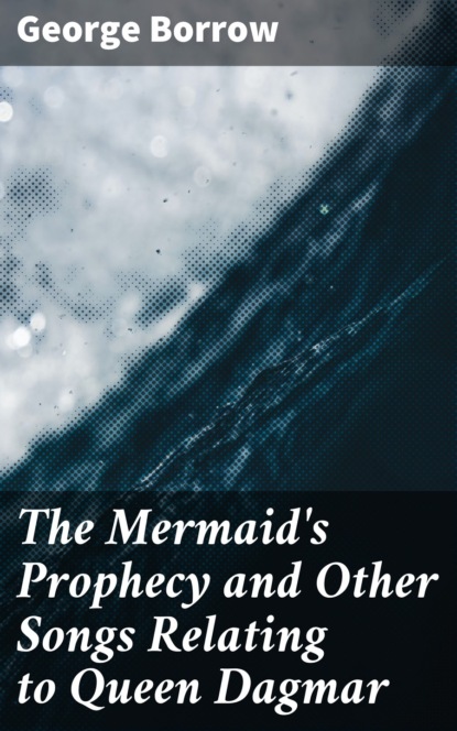 Borrow George - The Mermaid's Prophecy and Other Songs Relating to Queen Dagmar
