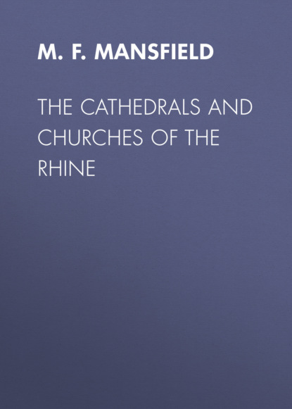 M. F. Mansfield - The Cathedrals and Churches of the Rhine