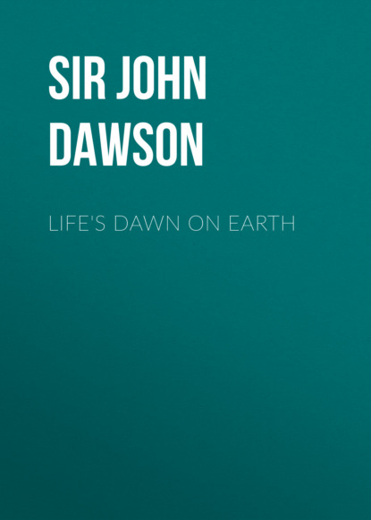 Sir John William Dawson - Life's Dawn on Earth