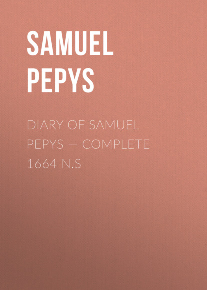 

Diary of Samuel Pepys — Complete 1664 N.S