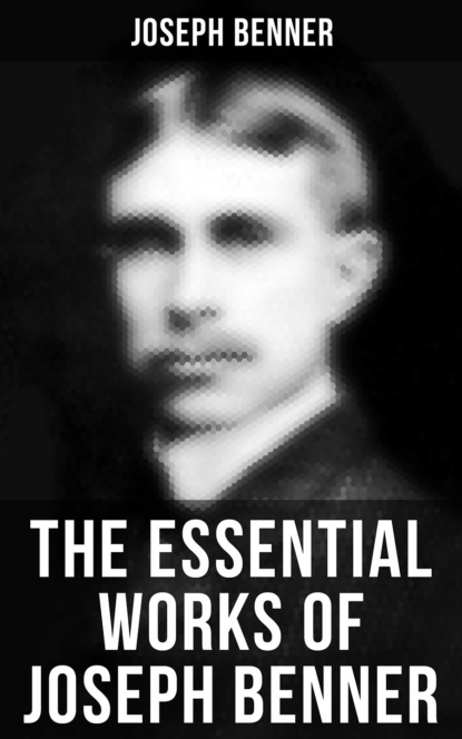 Joseph Benner - The Essential Works of Joseph Benner