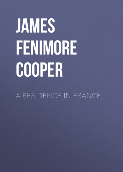 James Fenimore Cooper - A Residence in France