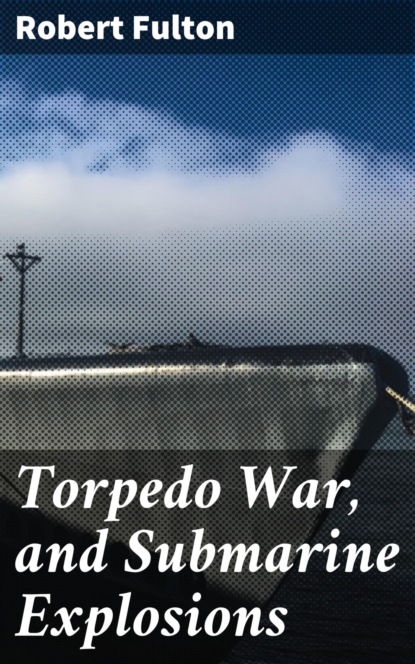 

Torpedo War, and Submarine Explosions