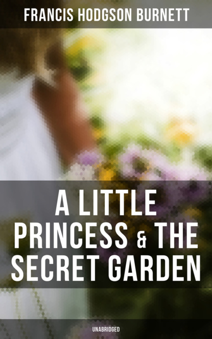 Francis Hodgson Burnett - A Little Princess & The Secret Garden (Unabridged)