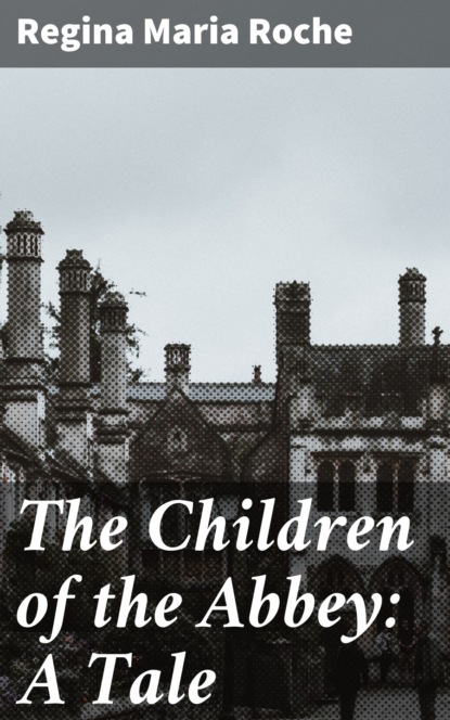 

The Children of the Abbey: A Tale