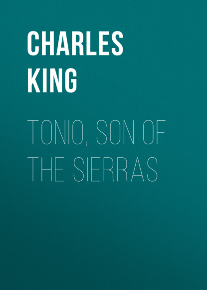Charles  King - Tonio, Son of the Sierras