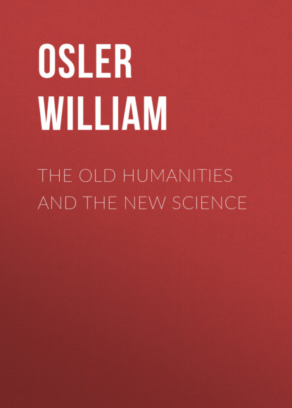 Osler William - The Old Humanities and the New Science