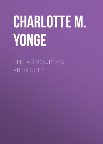Charlotte M. Yonge - The Armourer's Prentices