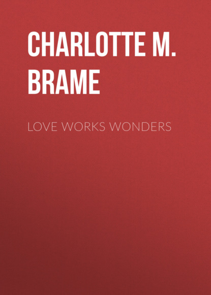 Charlotte M. Brame - Love Works Wonders