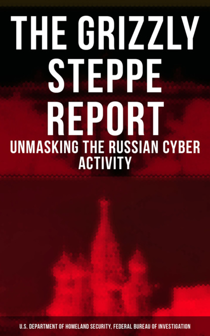 Federal Bureau of Investigation - The Grizzly Steppe Report (Unmasking the Russian Cyber Activity)