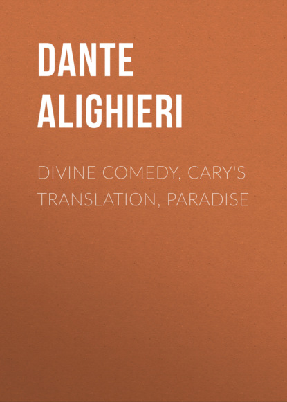 Dante Alighieri - Divine Comedy, Cary's Translation, Paradise