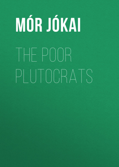 Mór Jókai - The Poor Plutocrats