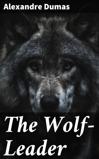 Alexandre Dumas - The Wolf-Leader