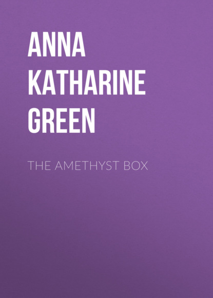 Anna Katharine Green - The Amethyst Box
