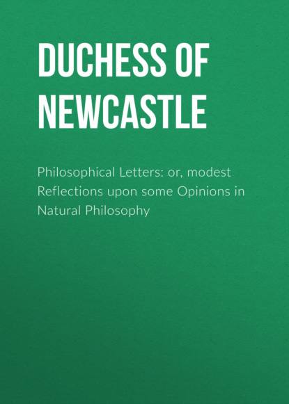 

Philosophical Letters: or, modest Reflections upon some Opinions in Natural Philosophy