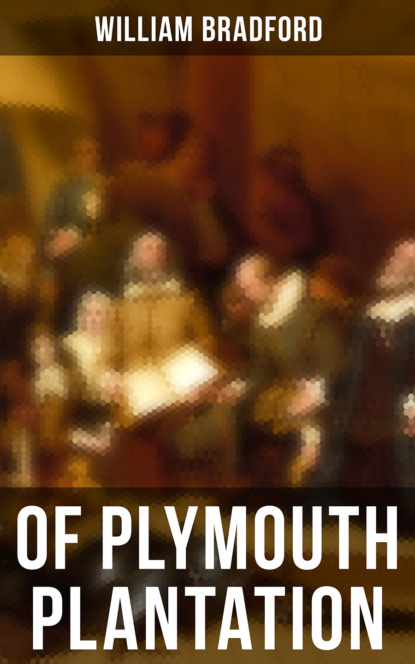 William Bradford - Of Plymouth Plantation