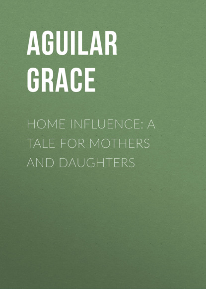 

Home Influence: A Tale for Mothers and Daughters