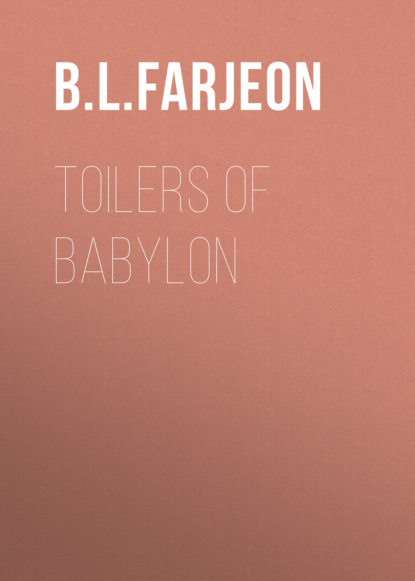 B. L. Farjeon - Toilers of Babylon