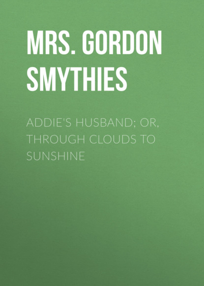 

Addie's Husband; or, Through clouds to sunshine