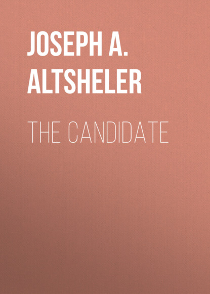 Joseph A. Altsheler - The Candidate