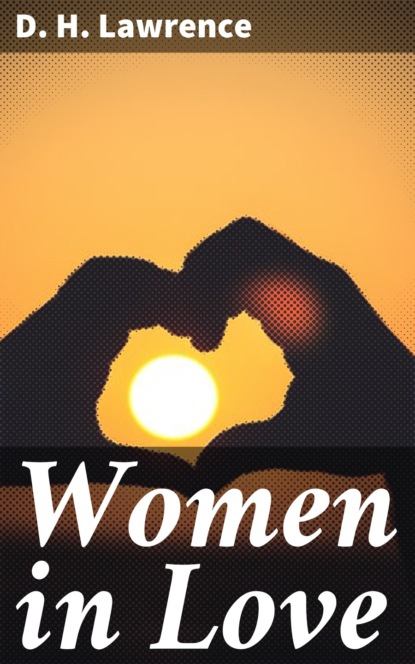 D. H.  Lawrence - Women in Love
