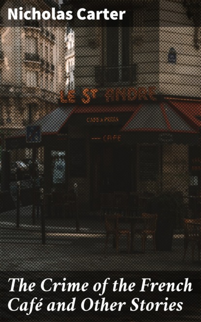 Carter Nicholas - The Crime of the French Café and Other Stories