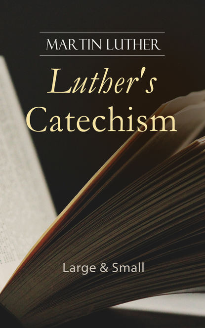 Martin Luther - Luther's Catechism: Large & Small