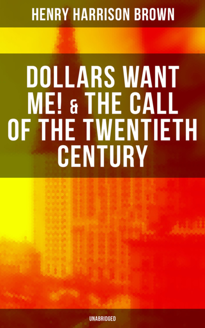 Henry Harrison Brown - Dollars Want Me! & The Call of the Twentieth Century (Unabridged)