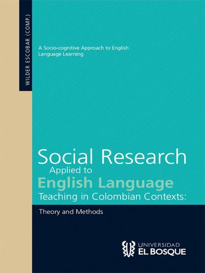 Группа авторов - Social Research Applied to English Language Teaching in Colombian Contexts