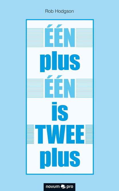 

ÉÉN plus ÉÉN is TWEE plus