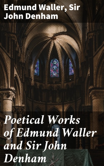 Edmund Waller - Poetical Works of Edmund Waller and Sir John Denham
