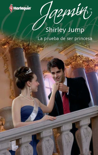 Shirley Jump - La prueba de ser princesa