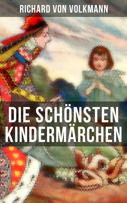 Richard von Volkmann - Die schönsten Kindermärchen