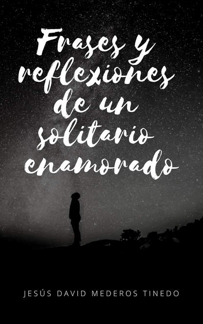 

Frases y reflexiones un solitario enamorado