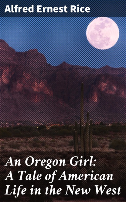 

An Oregon Girl: A Tale of American Life in the New West