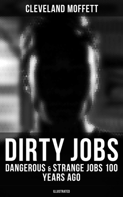 Moffett Cleveland - Dirty Jobs: Dangerous & Strange Jobs 100 Years Ago (Illustrated)