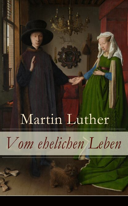 Martin Luther - Vom ehelichen Leben