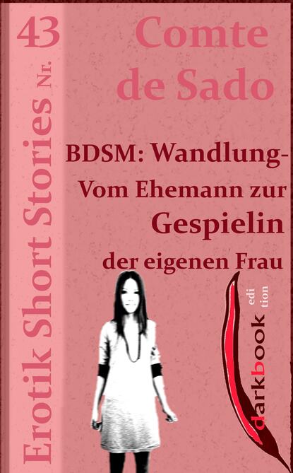 BDSM: Wandlung - Vom Ehemann zur Gespielin der eigenen Frau - Comte de Sado