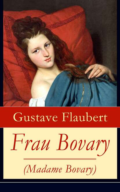 Гюстав Флобер — Frau Bovary (Madame Bovary)