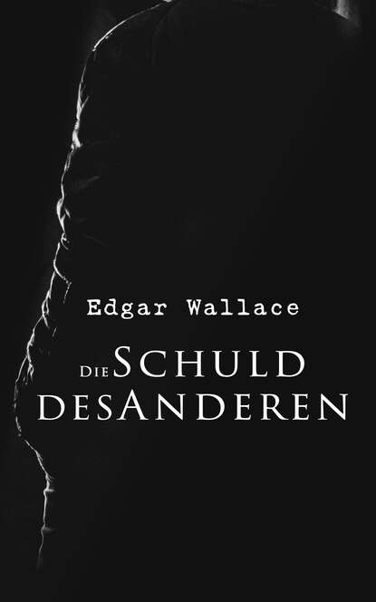 Edgar Wallace - Die Schuld des Anderen