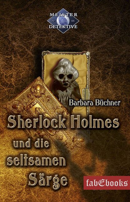 Barbara Büchner - Sherlock Holmes 5: Sherlock Holmes und die seltsamen Särge