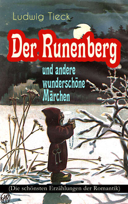 Ludwig Tieck - Der Runenberg und andere wunderschöne Märchen (Die schönsten Erzählungen der Romantik)