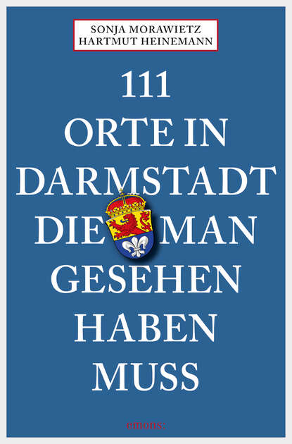 111 Orte in Darmstadt, die man gesehen haben muss (Sonja Morawietz). 