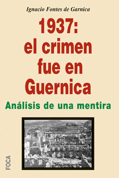 Ignacio Fontes de Garnica - 1937: el crimen fue en Guernica