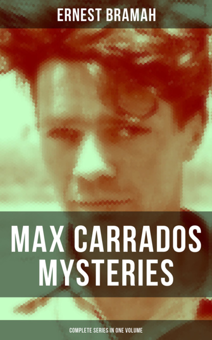 Bramah Ernest - Max Carrados Mysteries - Complete Series in One Volume