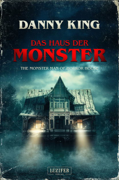 Danny King - DAS HAUS DER MONSTER