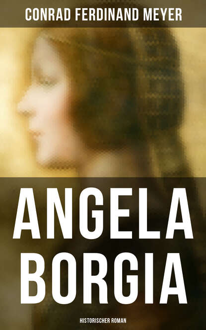 Conrad Ferdinand Meyer - Angela Borgia: Historischer Roman