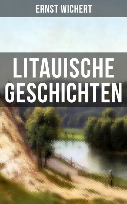 Ernst Wichert - Litauische Geschichten