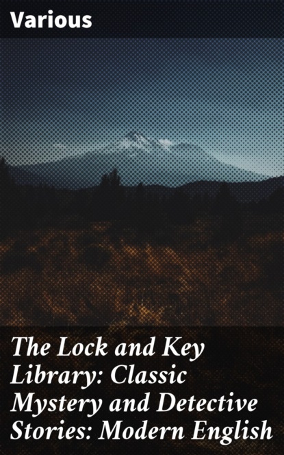Various - The Lock and Key Library: Classic Mystery and Detective Stories: Modern English