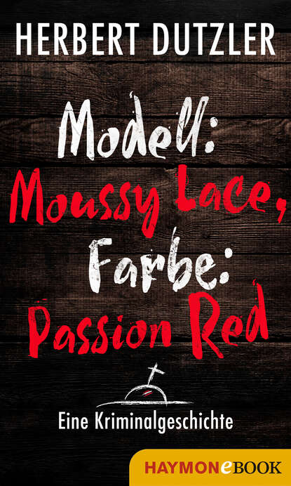 Herbert Dutzler - Modell: Moussy Lace, Farbe: Passion Red. Eine Kriminalgeschichte